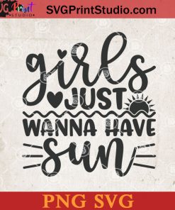 Girls Just Wanna Have Sun SVG, Summer SVG, Sun SVG, Sunset SVG PNG Cricut File Instant Download