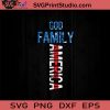 God Family America SVG, 4th Of July SVG, Independence Day SVG EPS DXF PNG Cricut File Instant Download