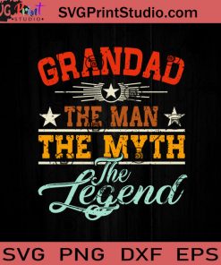 Grandad The Man The Myth The Legend SVG, Happy Father's Day SVG, Daddy SVG, Dad SVG EPS DXF PNG Cricut File Instant Download