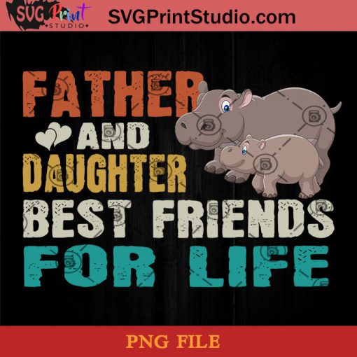 Hippo Father And Daughter Best Friends For Life PNG, Hippo PNG, Happy Father's Day PNG, Daughter PNG Instant Download