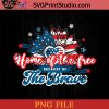 Home Of The Free Because Of The Brave PNG, 4th Of July PNG, Independence Day PNG Instant Download