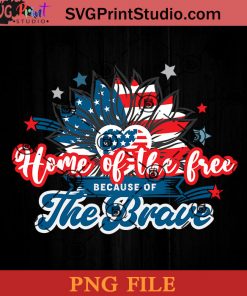 Home Of The Free Because Of The Brave PNG, 4th Of July PNG, Independence Day PNG Instant Download