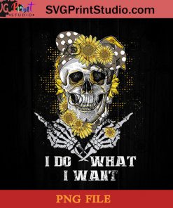 I Do What I Want Skull Sunflower Bandana Floral Flowers Gift PNG, Skull PNG, Sunflower PNG, Momlife PNG Instant Download