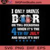 I Only Drink Beer On Two Occasions When It's The 4th Of July SVG, 4th Of July SVG, Independence Day SVG EPS DXF PNG Cricut File Instant Download
