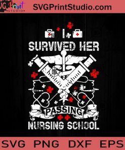 I Survived Her Passing Nursing School SVG, Nurse SVG, Nurse Life SVG EPS DXF PNG Cricut File Instant Download