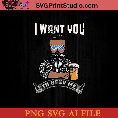 I Want You To Beer Me SVG, 4th of July SVG, America SVG PNG AI Cricut ...