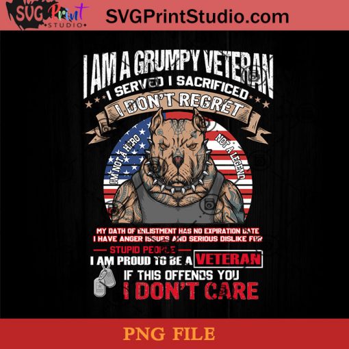 I Am A Grumpy Veteran I Served I Sacrifice I Don't Regret PNG, Veteran PNG, American PNG, Pitbull PNG Instant Download