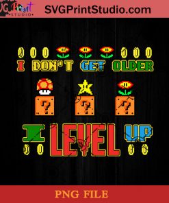 I Don't Get Older I Level Up PNG, Game PNG, Level Up PNG, Super Mario PNG Instant Download