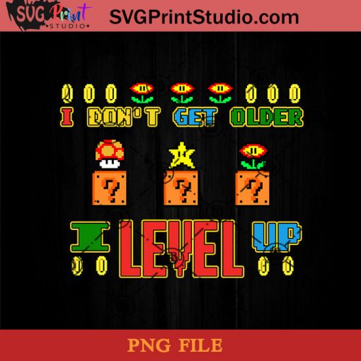 I Don't Get Older I Level Up PNG, Game PNG, Level Up PNG, Super Mario PNG Instant Download