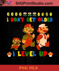 I Don't Get Older I Level Up Game PNG, Game PNG, Level Up PNG, Super Mario PNG Instant Download