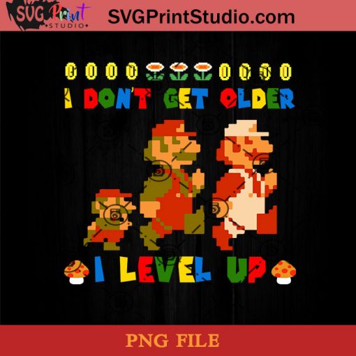 I Don't Get Older I Level Up Game PNG, Game PNG, Level Up PNG, Super Mario PNG Instant Download