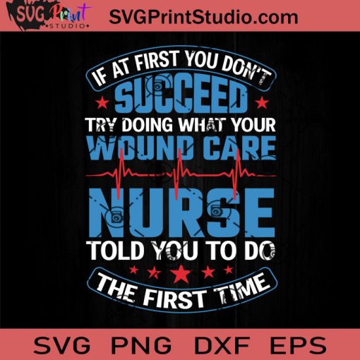 If At First You Don't Succeed Try Doing What Your Wound Care Nurse SVG