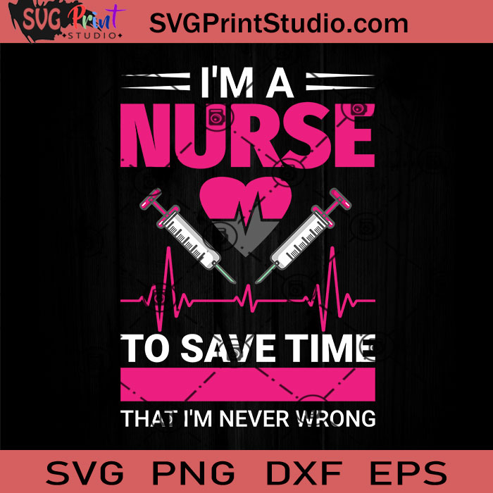 I'm Nurse To Save Time Let's Just Assume That I'm Never Wrong Svg 