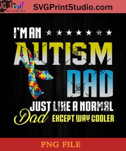Im An Autism Dad Just Like A Normal Dad Except Way Cooler PNG, Happy Father's Day PNG, Autism Dad PNG Instant Download