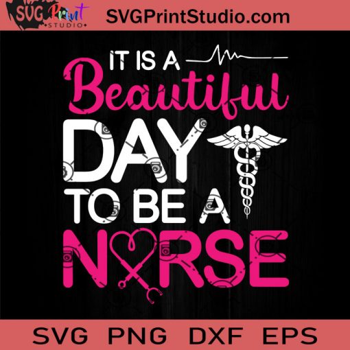 It Is A Beautiful Day To Be A Nurse SVG, Nurse SVG, Nurse Life SVG EPS DXF PNG Cricut File Instant Download
