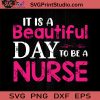 It Is A Beautiful Day To Be Nurse SVG, Nurse SVG, Nurse Life SVG EPS DXF PNG Cricut File Instant Download