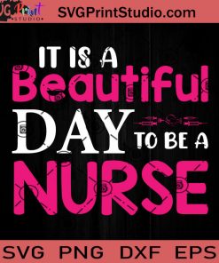 It Is A Beautiful Day To Be Nurse SVG, Nurse SVG, Nurse Life SVG EPS DXF PNG Cricut File Instant Download