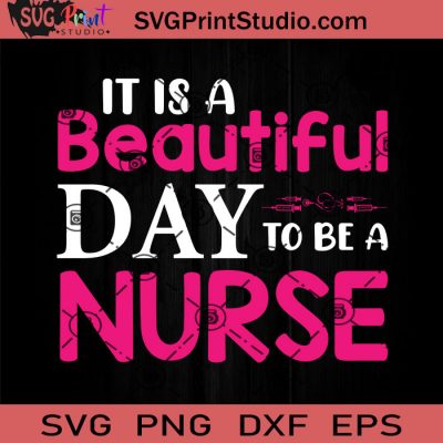 It Is A Beautiful Day To Be Nurse SVG, Nurse SVG, Nurse Life SVG EPS ...