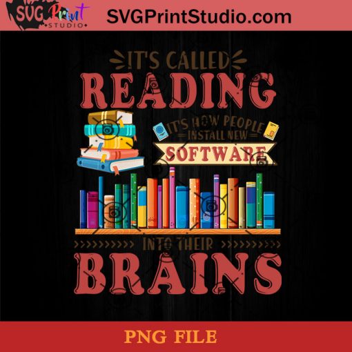 Its Called Reading Its How People Install New Software Into Their Brains Book PNG, New Software PNG, Brains PNG Instant Download