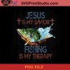 Jesus Is My Savior Fishing Is My Therapy PNG, Fishing PNG, Fish PNG, Jesus PNG Instant Download