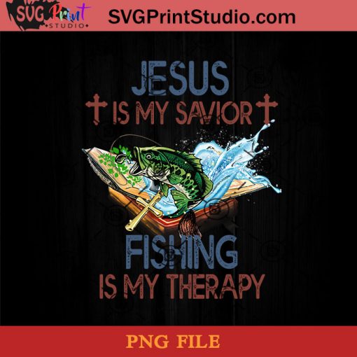 Jesus Is My Savior Fishing Is My Therapy PNG, Fishing PNG, Fish PNG, Jesus PNG Instant Download
