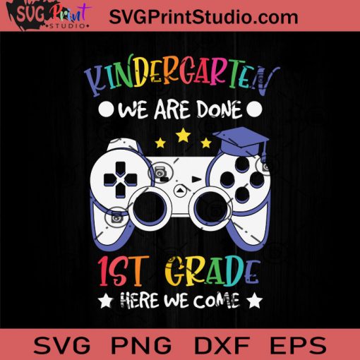 Kindergarten Done 1st Grade Here SVG, Back To School SVG, School SVG EPS DXF PNG Cricut File Instant Download