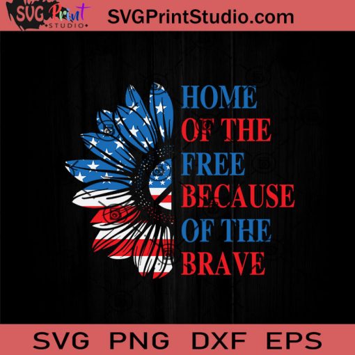 Land Of The Free Home SVG, 4th Of July SVG, Independence Day SVG EPS DXF PNG Cricut File Instant Download