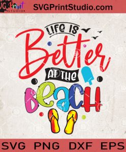 Life Is Better At The Beach SVG, Summer SVG, Beach SVG, Sea SVG EPS DXF PNG Cricut File Instant Download