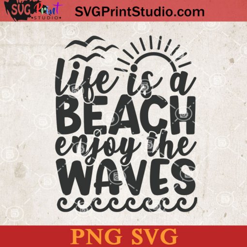 Life Is A Beach Enjoy Waves SVG, Sea SVG, Beach SVG, Waves SVG PNG Cricut File Instant Download