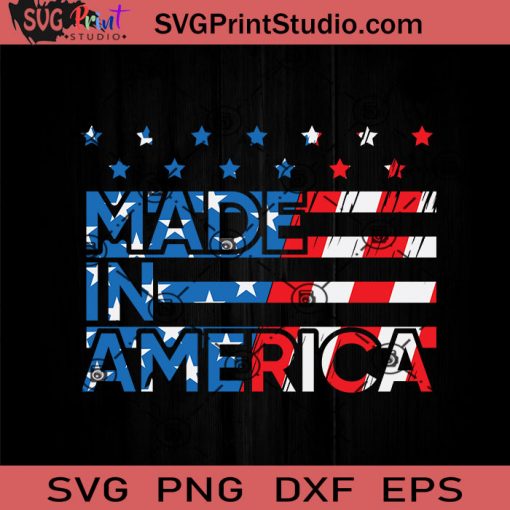 Made In America Born SVG, 4th Of July SVG, Independence Day SVG EPS DXF PNG Cricut File Instant Download