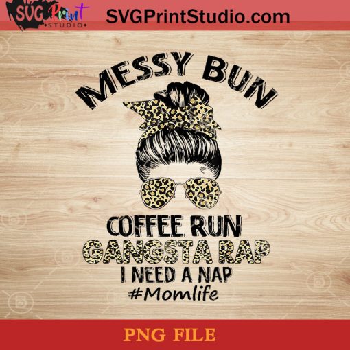 Messy Bun Coffee Run Gangsta Rap Mom Life Hair Leopard Print PNG, Happy Mother's Day PNG, Mom PNG, Momlife PNG Instant Download