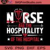 Nurse Are The Hospitality Of The Hospital SVG, Nurse SVG, Nurse Life SVG EPS DXF PNG Cricut File Instant Download