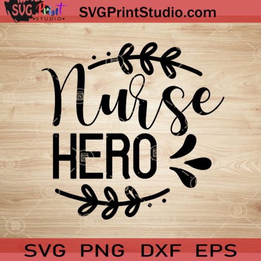 Nurse Hero SVG, Nurse SVG, Nurse Life SVG EPS DXF PNG Cricut File Instant Download