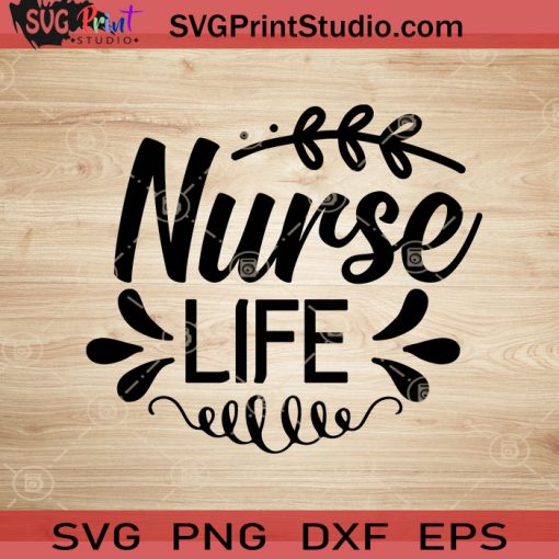 Nurse Life SVG, Nurse SVG, Nurse Week SVG EPS DXF PNG Cricut File Instant Download