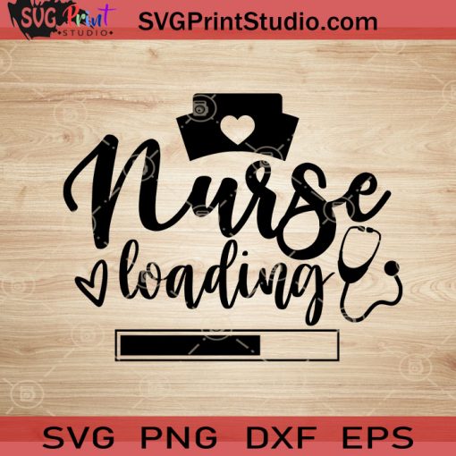 Nurse Loading SVG, Nurse SVG, Nurse Life SVG EPS DXF PNG Cricut File Instant Download