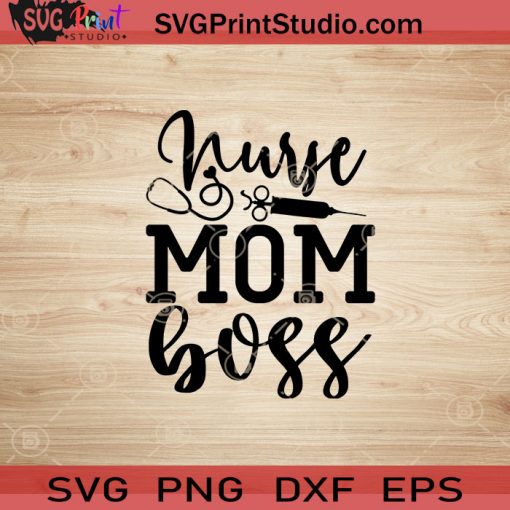 Nurse Mom Boss SVG, Nurse SVG, Nurse Life SVG EPS DXF PNG Cricut File Instant Download