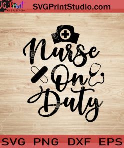 Nurse On Duty SVG, Nurse SVG, Nurse Life SVG EPS DXF PNG Cricut File Instant Download
