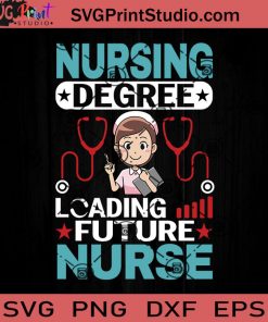 Nursing Degree Loading Future Nurse SVG, Nurse SVG, Nurse Life SVG EPS DXF PNG Cricut File Instant Download