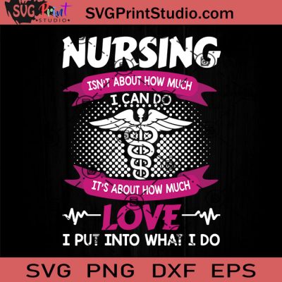 Nursing Isn't About How Much I Can Do It's About How Much Love SVG ...