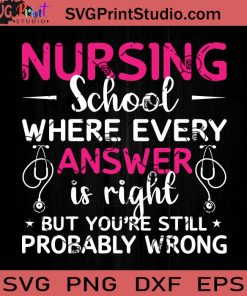 Nursing School Where Every Answer SVG, Nurse SVG, Nurse Life SVG EPS DXF PNG Cricut File Instant Download