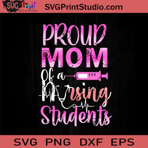 Proud Mom Of A Nursing Student SVG, Nurse SVG, Nurse Life SVG EPS DXF PNG Cricut File Instant Download