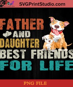 Pitbull Father And Daughter Best Friends For Life PNG, Pitbull PNG, Happy Father's Day PNG, Daughter PNG Instant Download