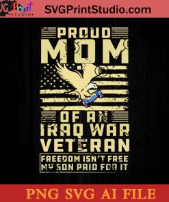 Proud Mom Of An Iraq War Veteran SVG, 4th of July SVG, America SVG PNG AI Cricut File Instant Download