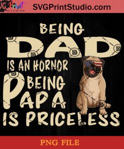 Pug Being Dad Is An Hornor Being Papa Is Priceless PNG, Pug PNG, Happy Father's Day PNG, Dad PNG Instant Download