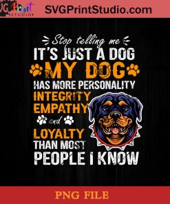 Rottweiler Stop Telling MeIts Just A Dog My Dog PNG, Rottweiler Dog PNG, Dog PNG Instant Download