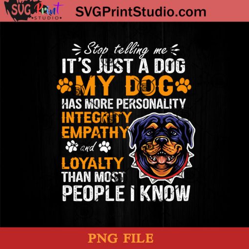 Rottweiler Stop Telling MeIts Just A Dog My Dog PNG, Rottweiler Dog PNG, Dog PNG Instant Download