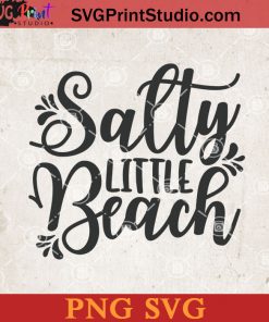 Salty Little Beach SVG, Sea SVG, Beach SVG, Salty SVG PNG Cricut File Instant Download