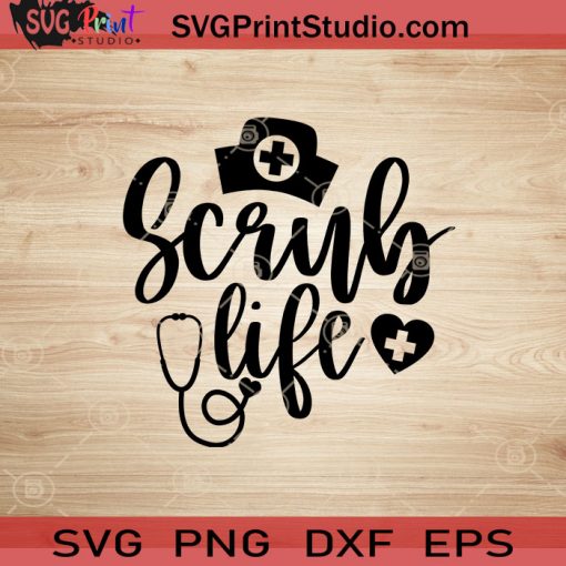 Scrub Life SVG, Nurse SVG, Nurse Life SVG EPS DXF PNG Cricut File Instant Download