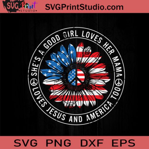 She's A Good Girl Loves Her Mama SVG, 4th Of July SVG, Independence Day SVG EPS DXF PNG Cricut File Instant Download