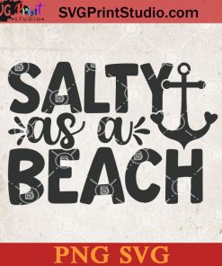 Slaty As A Beach SVG, Sea SVG, Beach SVG, Salty SVG PNG Cricut File Instant Download